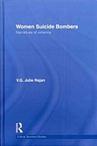 Women Suicide Bombers : Narratives of Violence (Hardcover)
