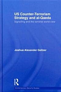 US Counter-Terrorism Strategy and al-Qaeda : Signalling and the Terrorist World-View (Hardcover)