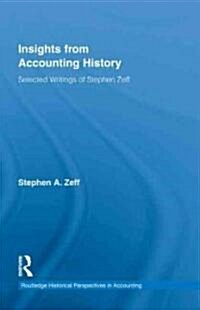 Insights from Accounting History : Selected Writings of Stephen Zeff (Hardcover)