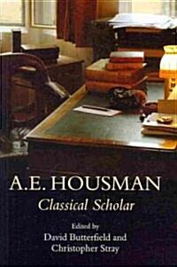 A.E. Housman : Classical Scholar (Hardcover)