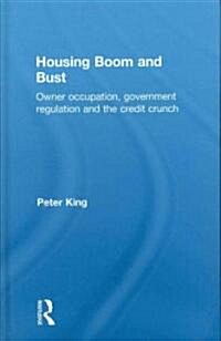 Housing Boom and Bust : Owner Occupation, Government Regulation and the Credit Crunch (Hardcover)
