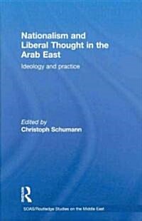 Nationalism and Liberal Thought in the Arab East : Ideology and Practice (Hardcover)