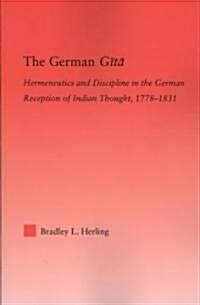 The German Gita : Hermeneutics and Discipline in the Early German Reception of Indian Thought (Paperback)