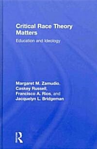 Critical Race Theory Matters : Education and Ideology (Hardcover)