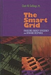 The Smart Grid: Enabling Energy Efficiency and Demand Response (Hardcover)
