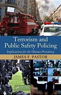 Terrorism and Public Safety Policing: Implications for the Obama Presidency (Hardcover, New)