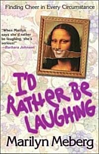 Id Rather Be Laughing: Finding Cheer in Every Circumstance (Paperback)
