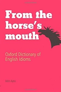 From the Horses Mouth : Oxford Dictionary of English Idioms (Hardcover, 3rd Edition)