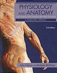 Physiology and Anatomy for Nurses and Healthcare Practitioners : A Homeostatic Approach, Third Edition (Paperback, 3 ed)