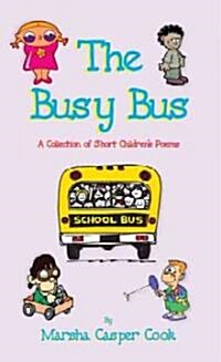 The Busy Bus - A Collection of 34 Short Childrens Poems (Paperback)