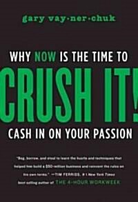 Crush It!: Why Now Is the Time to Cash in on Your Passion (Hardcover)