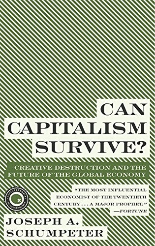 Can Capitalism Survive?: Creative Destruction and the Future of the Global Economy (Paperback)