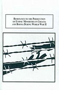 Resistance to the Persecution of Ethnic Minorities in Croatia and Bosnia During World War II (Hardcover)