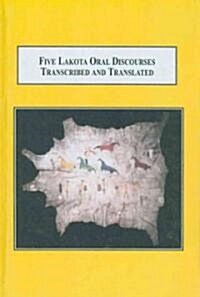 Five Lakota Oral Discourses Transcribed and Translated (Hardcover)