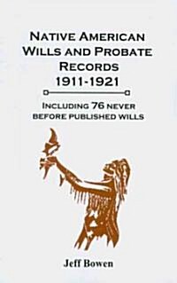 Native American Wills and Probate Records, 1911-1921 (Paperback)
