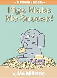 Pigs Make Me Sneeze!-An Elephant and Piggie Book (Hardcover)