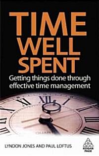 Time Well Spent : Getting Things Done Through Effective Time Management (Paperback)