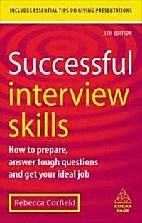 Successful Interview Skills : How to Prepare, Answer Tough Questions and Get Your Ideal Job (Paperback, 5 Revised edition)