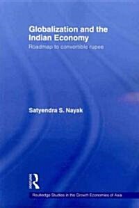 Globalization and the Indian Economy : Roadmap to a Convertible Rupee (Paperback)