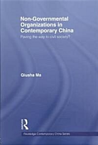 Non-Governmental Organizations in Contemporary China : Paving the Way to Civil Society? (Paperback)