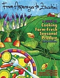 From Asparagus to Zucchini: A Guide to Cooking Farm-Fresh Seasonal Produce, 3rd Edition (Paperback, 3)