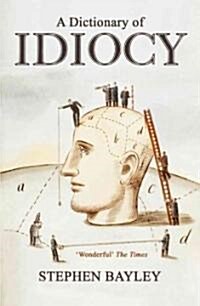 Dictionary of Idiocy : An Utterly Quirky Guide to General Ignorance (Paperback)