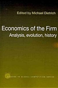 Economics of the Firm : Analysis, Evolution and History (Paperback)