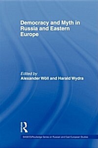 Democracy and Myth in Russia and Eastern Europe (Paperback)