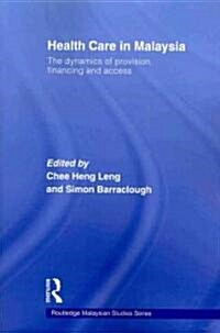 Health Care in Malaysia : The Dynamics of Provision, Financing and Access (Paperback)