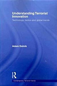 Understanding Terrorist Innovation : Technology, Tactics and Global Trends (Paperback)