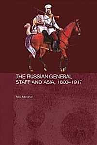 The Russian General Staff and Asia, 1860-1917 (Paperback)