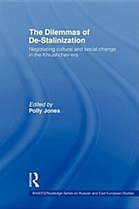 The Dilemmas of De-Stalinization : Negotiating Cultural and Social Change in the Khrushchev Era (Paperback)