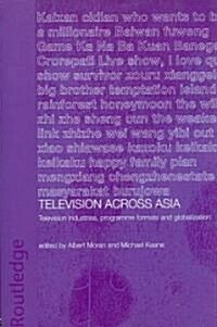 Television Across Asia : TV Industries, Programme Formats and Globalisation (Paperback)