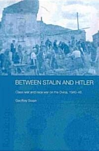 Between Stalin and Hitler : Class War and Race War on the Dvina, 1940-46 (Paperback)
