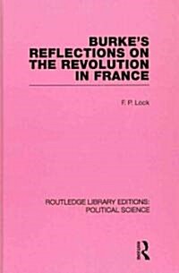 Burkes Reflections on the Revolution in France  (Routledge Library Editions: Political Science Volume 28) (Hardcover)
