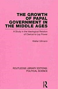 The Growth of Papal Government in the Middle Ages (Hardcover)