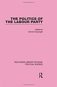 The Politics of the Labour Party (Hardcover)