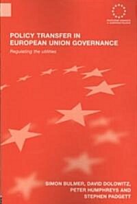 Policy Transfer in European Union Governance : Regulating the Utilities (Paperback)