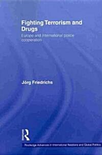 Fighting Terrorism and Drugs : Europe and International Police Cooperation (Paperback)