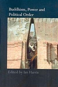 Buddhism, Power and Political Order (Paperback)