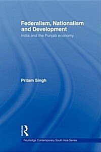 Federalism, Nationalism and Development : India and the Punjab Economy (Paperback)