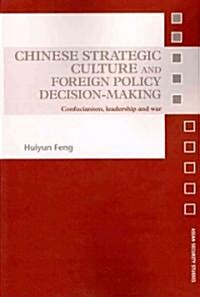 Chinese Strategic Culture and Foreign Policy Decision-Making : Confucianism, Leadership and War (Paperback)