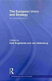 European Union and Strategy : An Emerging Actor (Paperback)