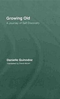 Growing Old : A Journey of Self-Discovery (Hardcover)