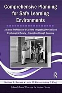 Comprehensive Planning for Safe Learning Environments : A School Professionals Guide to Integrating Physical and Psychological Safety – Prevention th (Hardcover)