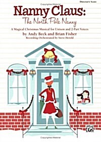 Nanny Claus -- The North Pole Nanny: A Magical Christmas Musical for Unison and 2-Part Voices (Directors Score) (Paperback)