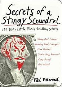 Secrets of a Stingy Scoundrel: 100 Dirty Little Money-Grubbing Secrets (Paperback)