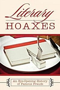 Literary Hoaxes: An Eye-Opening History of Famous Frauds (Hardcover)