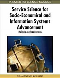 Service Science for Socio-Economical and Information Systems Advancement: Holistic Methodologies (Hardcover)