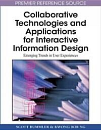 Collaborative Technologies and Applications for Interactive Information Design: Emerging Trends in User Experiences (Hardcover)